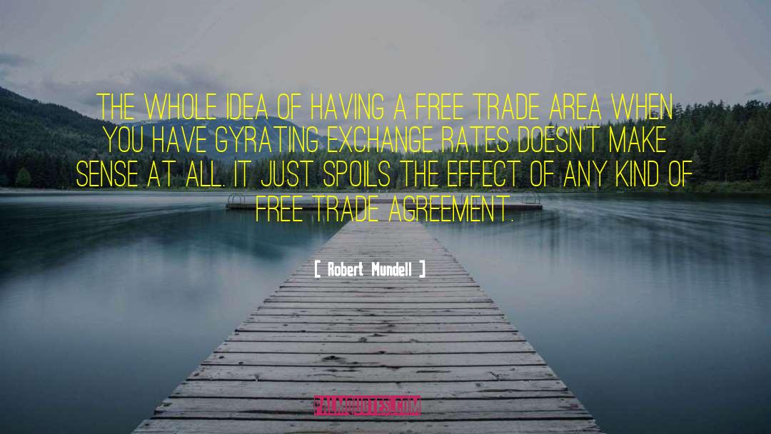 Robert Mundell Quotes: The whole idea of having