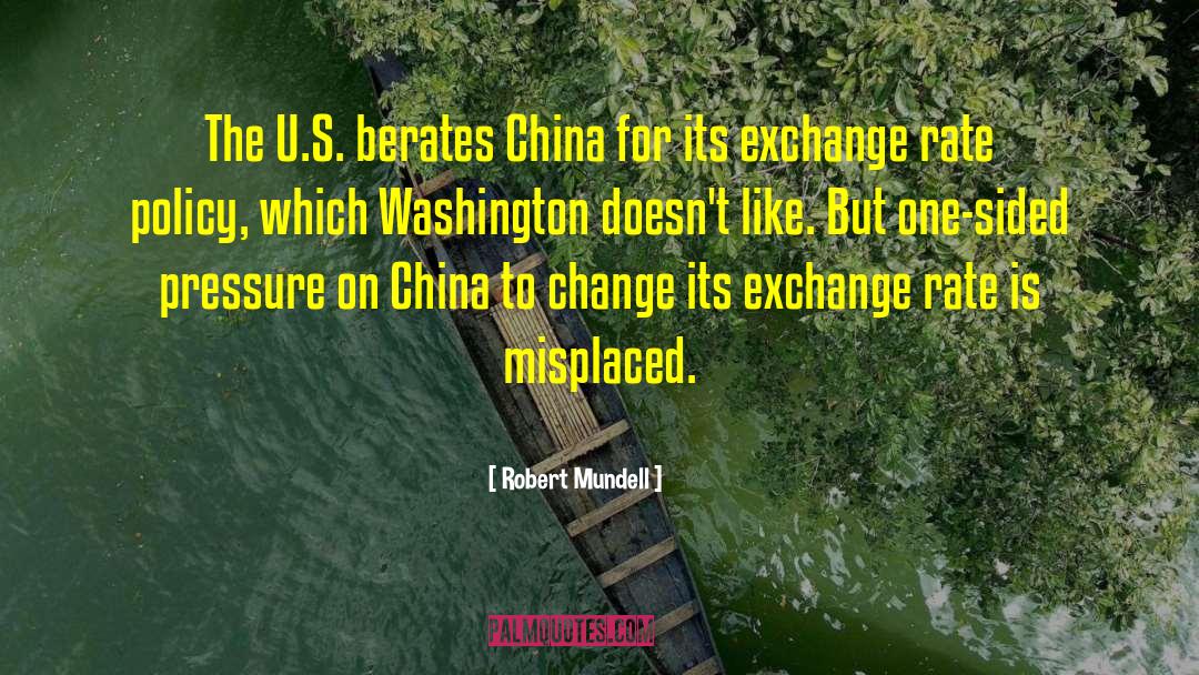 Robert Mundell Quotes: The U.S. berates China for