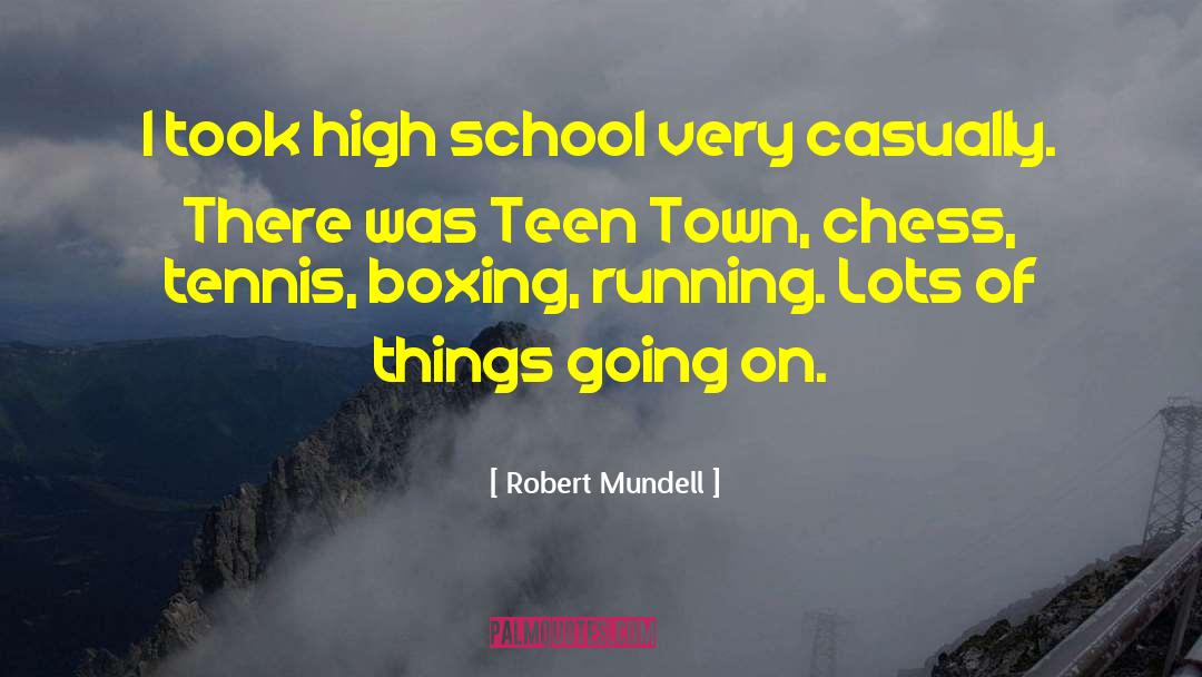 Robert Mundell Quotes: I took high school very