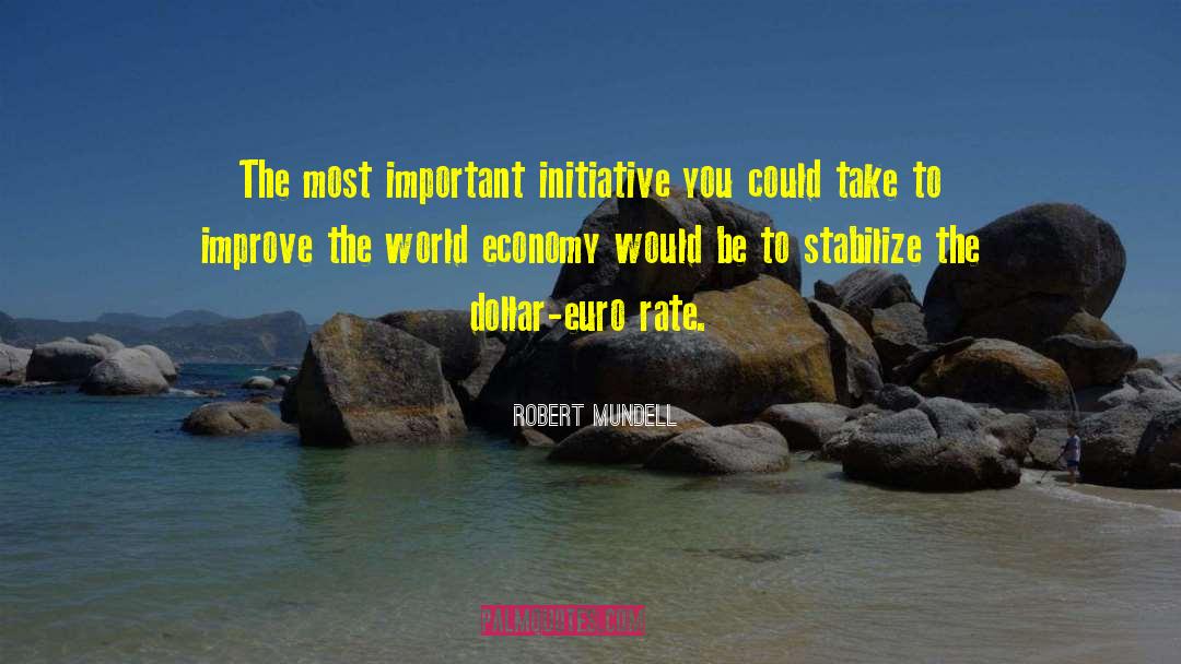 Robert Mundell Quotes: The most important initiative you