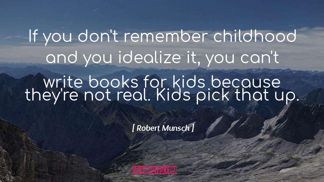 Robert Munsch Quotes: If you don't remember childhood