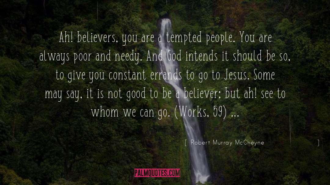 Robert Murray McCheyne Quotes: Ah! believers, you are a