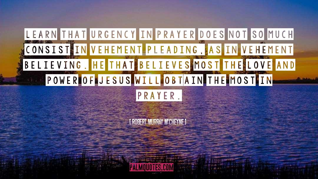 Robert Murray M'Cheyne Quotes: Learn that urgency in prayer