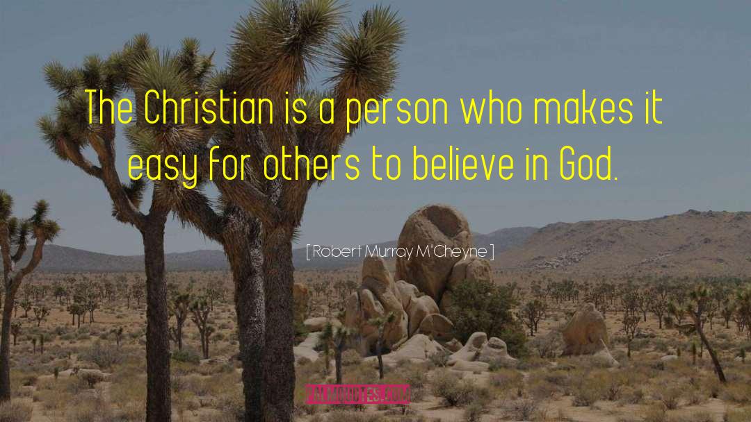 Robert Murray M'Cheyne Quotes: The Christian is a person