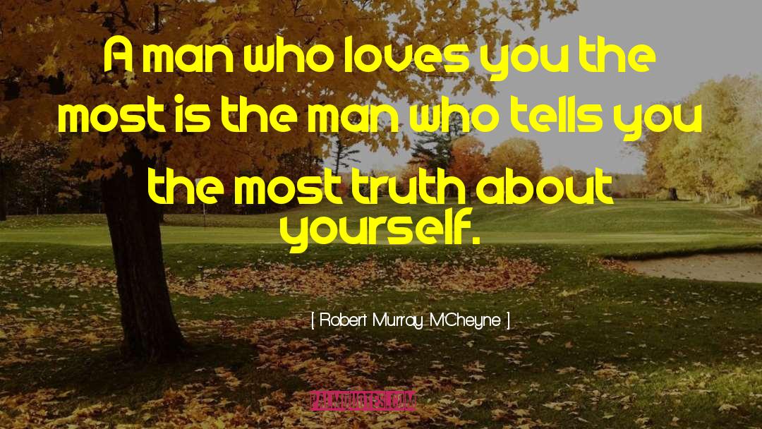 Robert Murray M'Cheyne Quotes: A man who loves you