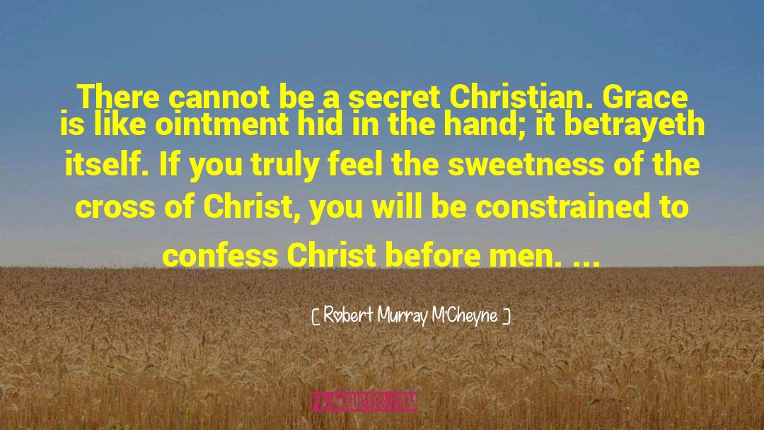 Robert Murray M'Cheyne Quotes: There cannot be a secret