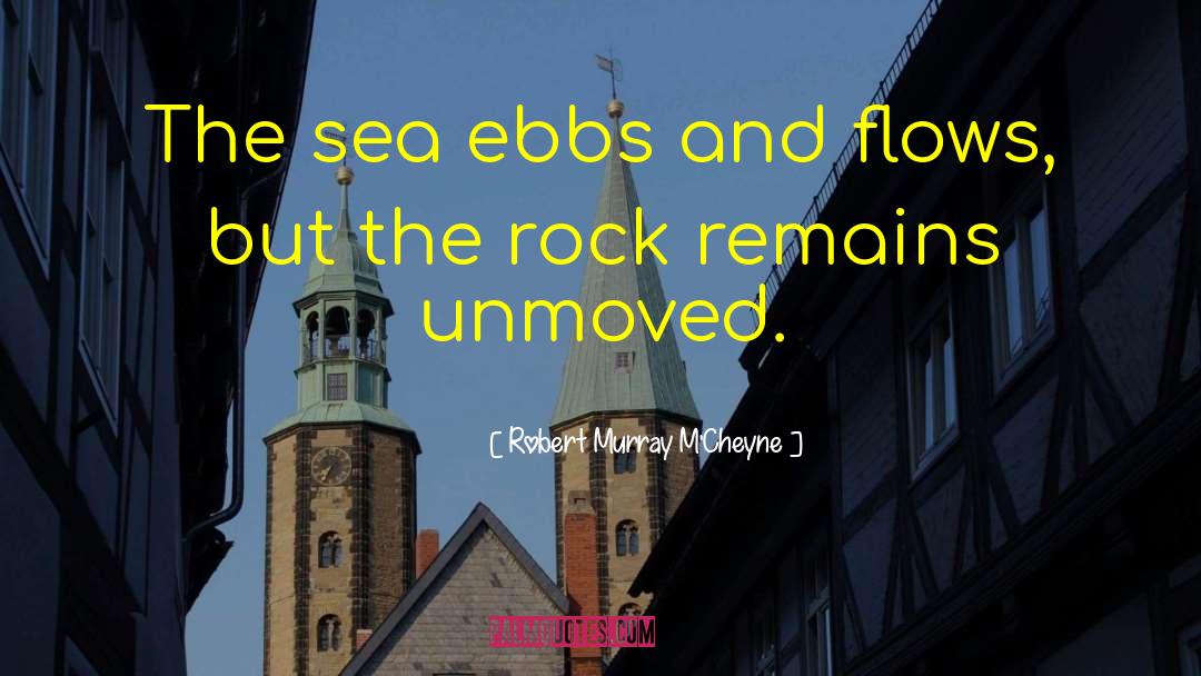 Robert Murray M'Cheyne Quotes: The sea ebbs and flows,