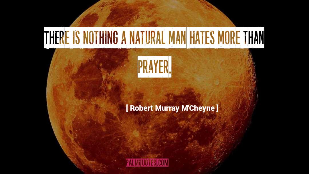 Robert Murray M'Cheyne Quotes: There is nothing a natural