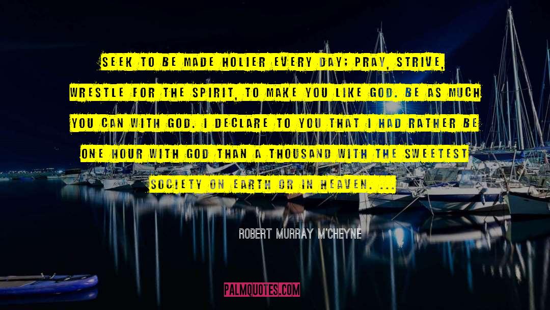 Robert Murray M'Cheyne Quotes: Seek to be made holier