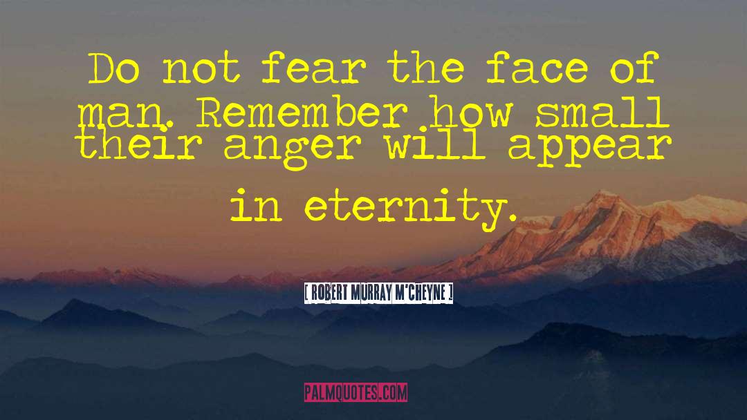 Robert Murray M'Cheyne Quotes: Do not fear the face