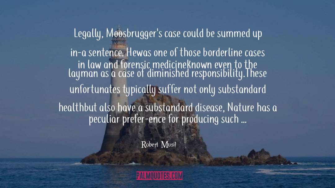 Robert Musil Quotes: Legally, Moosbrugger's case could be
