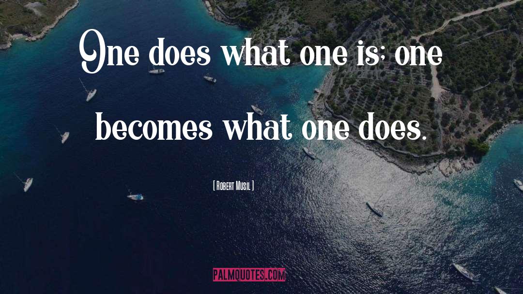 Robert Musil Quotes: One does what one is;