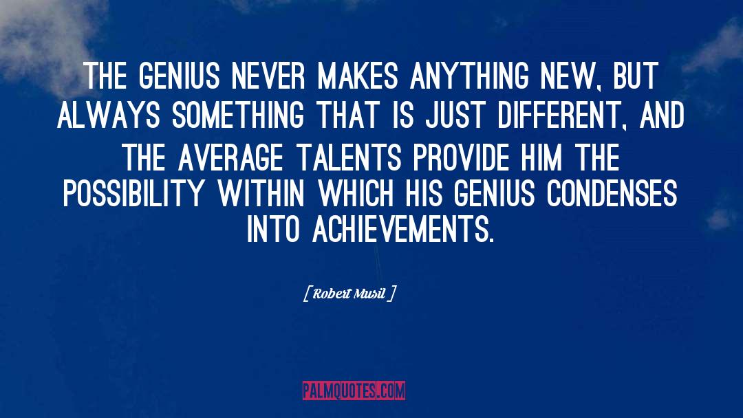 Robert Musil Quotes: The genius never makes anything