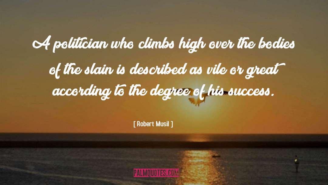Robert Musil Quotes: A politician who climbs high