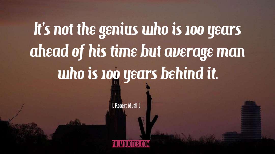 Robert Musil Quotes: It's not the genius who
