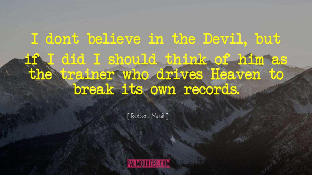 Robert Musil Quotes: I dont believe in the