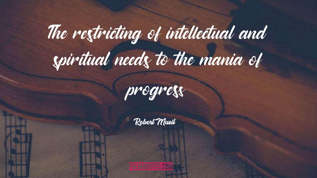 Robert Musil Quotes: The restricting of intellectual and