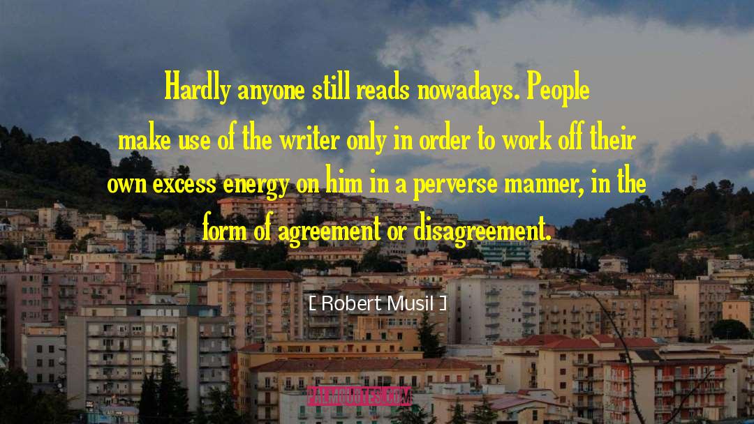 Robert Musil Quotes: Hardly anyone still reads nowadays.