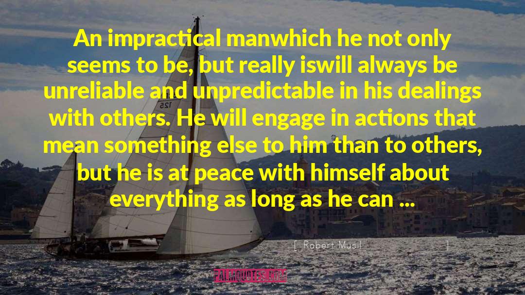 Robert Musil Quotes: An impractical man<br>which he not