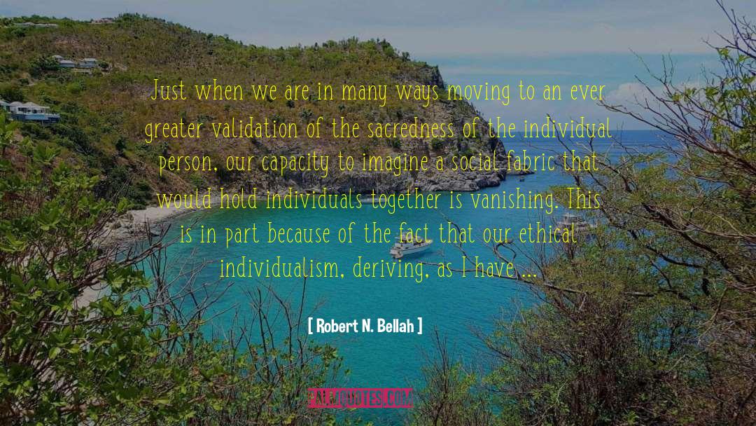 Robert N. Bellah Quotes: Just when we are in