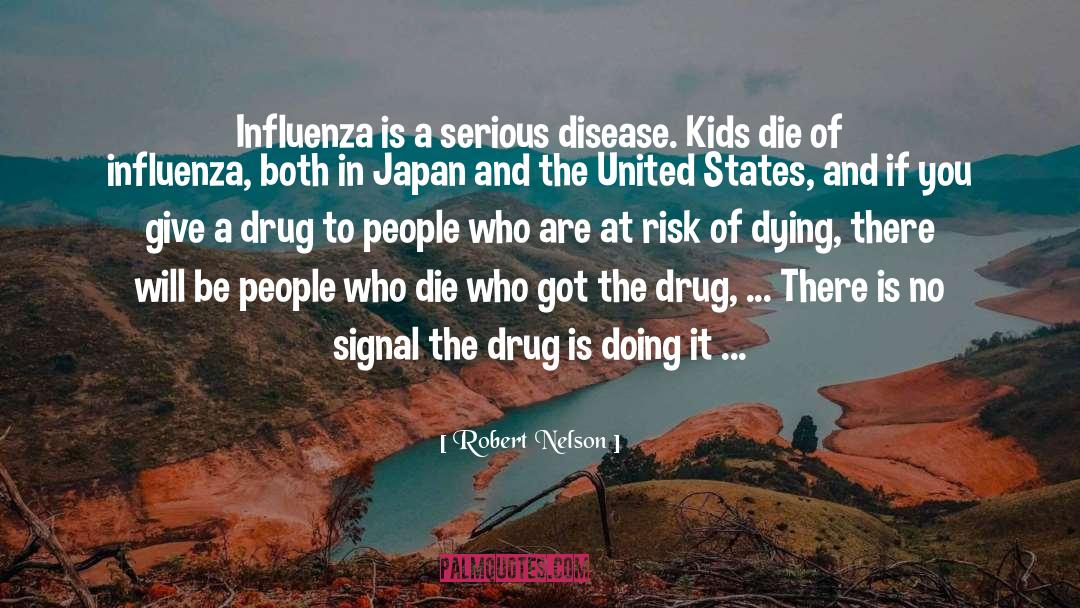 Robert Nelson Quotes: Influenza is a serious disease.