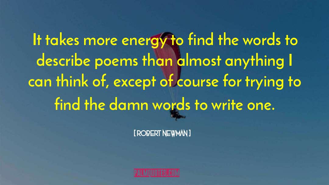 Robert Newman Quotes: It takes more energy to