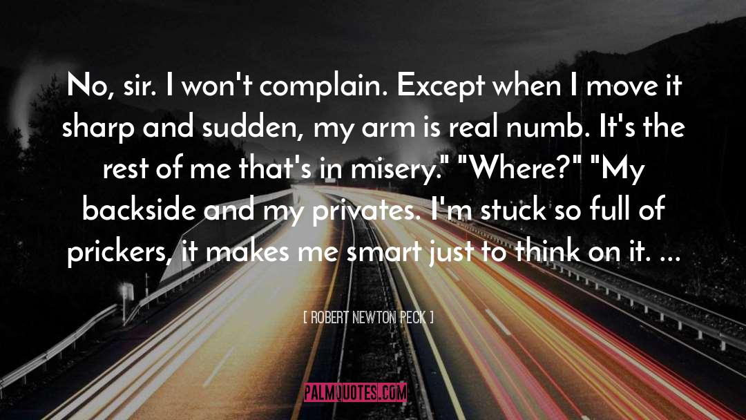 Robert Newton Peck Quotes: No, sir. I won't complain.