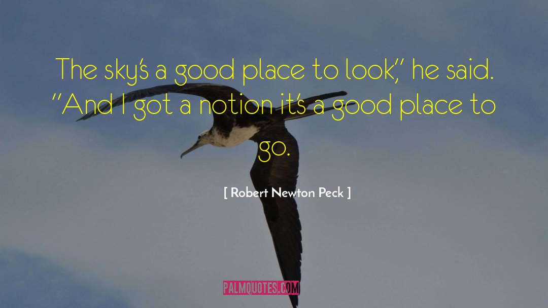 Robert Newton Peck Quotes: The sky's a good place