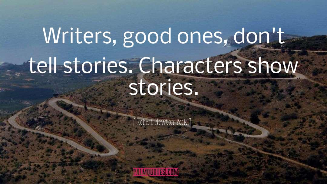 Robert Newton Peck Quotes: Writers, good ones, don't tell