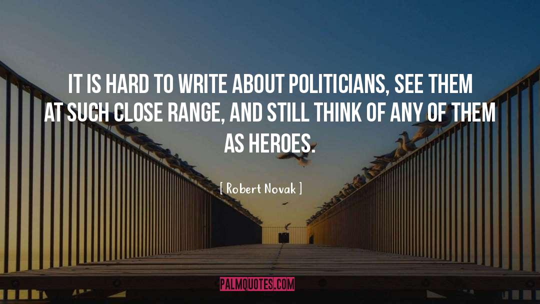 Robert Novak Quotes: It is hard to write