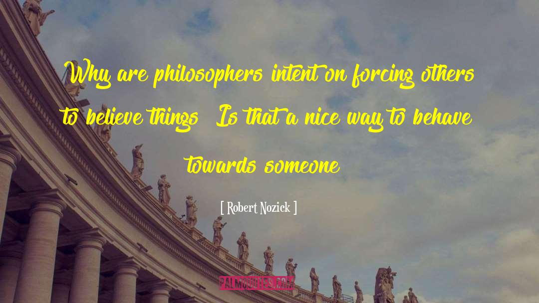 Robert Nozick Quotes: Why are philosophers intent on