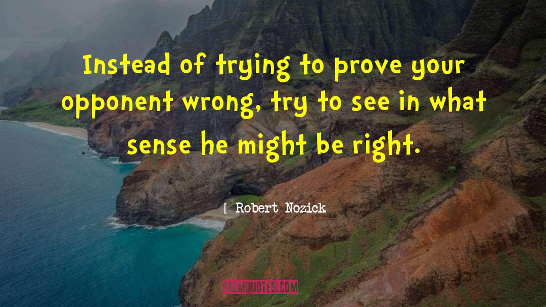 Robert Nozick Quotes: Instead of trying to prove