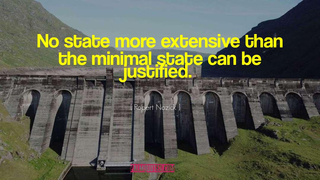 Robert Nozick Quotes: No state more extensive than