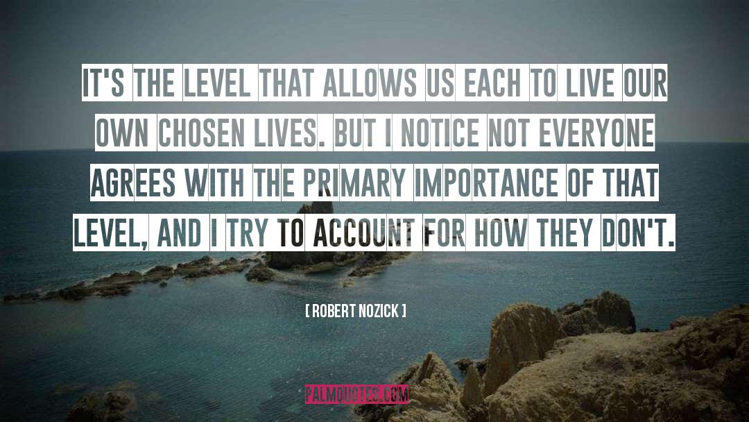 Robert Nozick Quotes: It's the level that allows