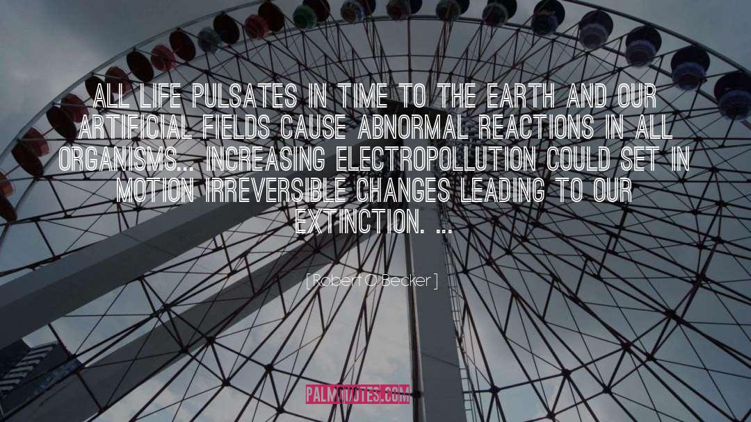 Robert O. Becker Quotes: All life pulsates in time