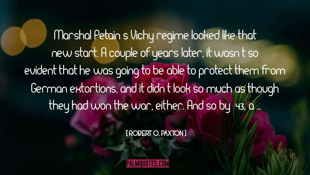 Robert O. Paxton Quotes: Marshal Petain's Vichy regime looked