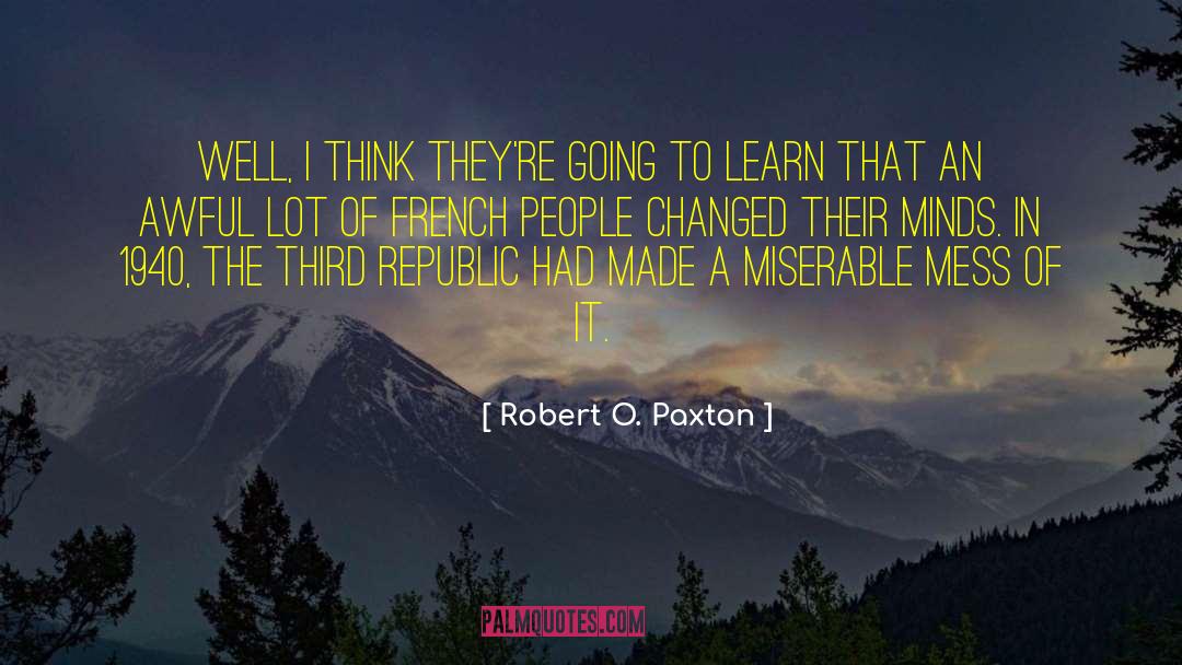 Robert O. Paxton Quotes: Well, I think they're going