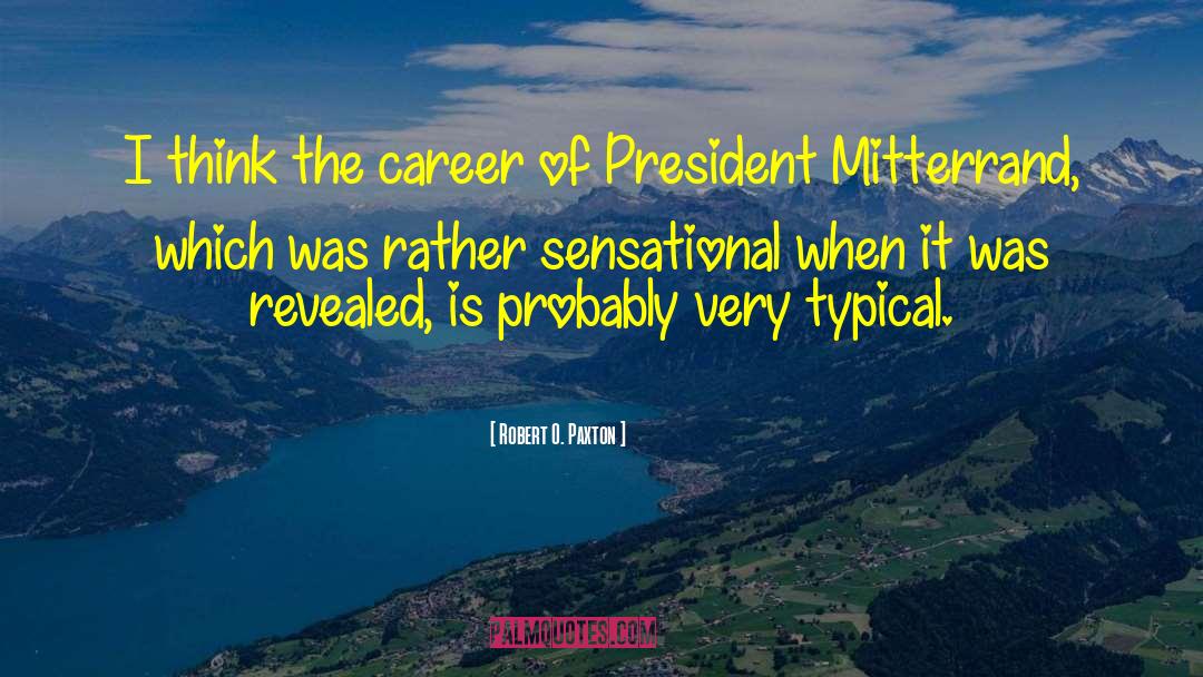 Robert O. Paxton Quotes: I think the career of