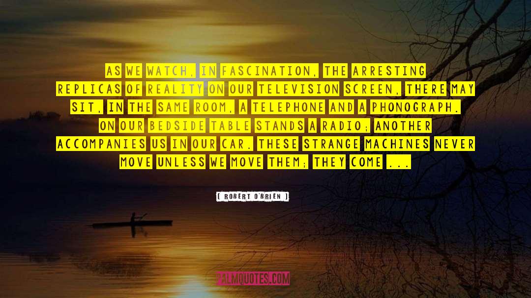 Robert O'Brien Quotes: As we watch, in fascination,