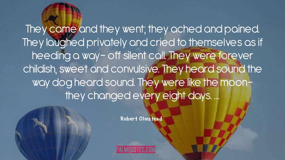 Robert Olmstead Quotes: They came and they went;