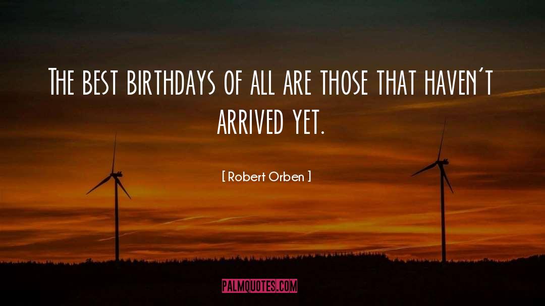 Robert Orben Quotes: The best birthdays of all