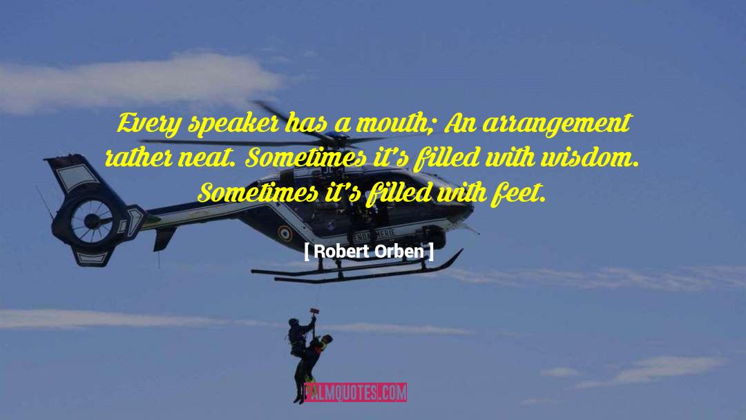 Robert Orben Quotes: Every speaker has a mouth;