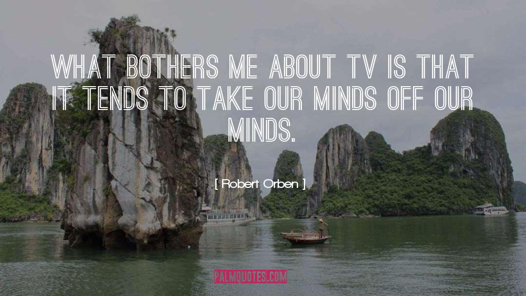 Robert Orben Quotes: What bothers me about TV