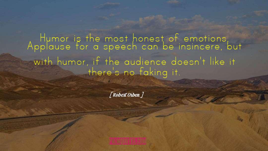 Robert Orben Quotes: Humor is the most honest