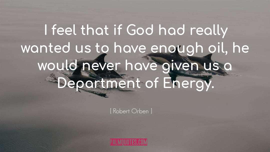 Robert Orben Quotes: I feel that if God