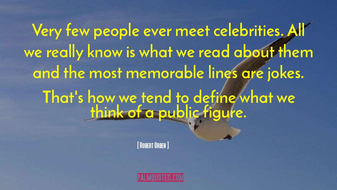 Robert Orben Quotes: Very few people ever meet