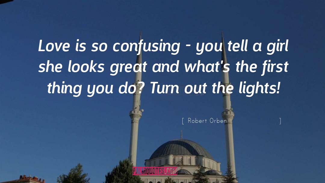 Robert Orben Quotes: Love is so confusing -