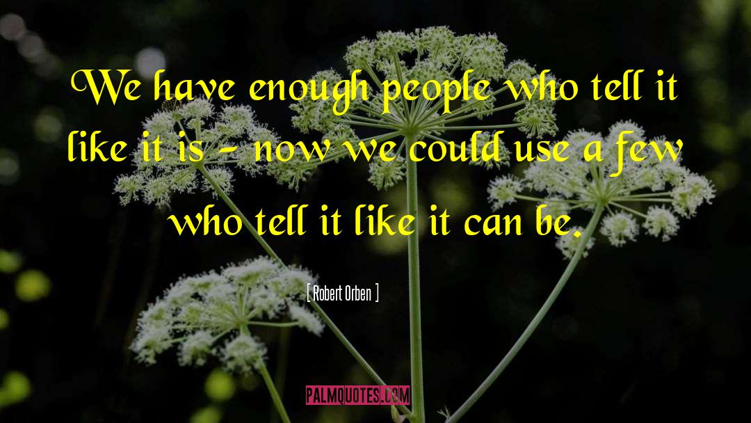 Robert Orben Quotes: We have enough people who