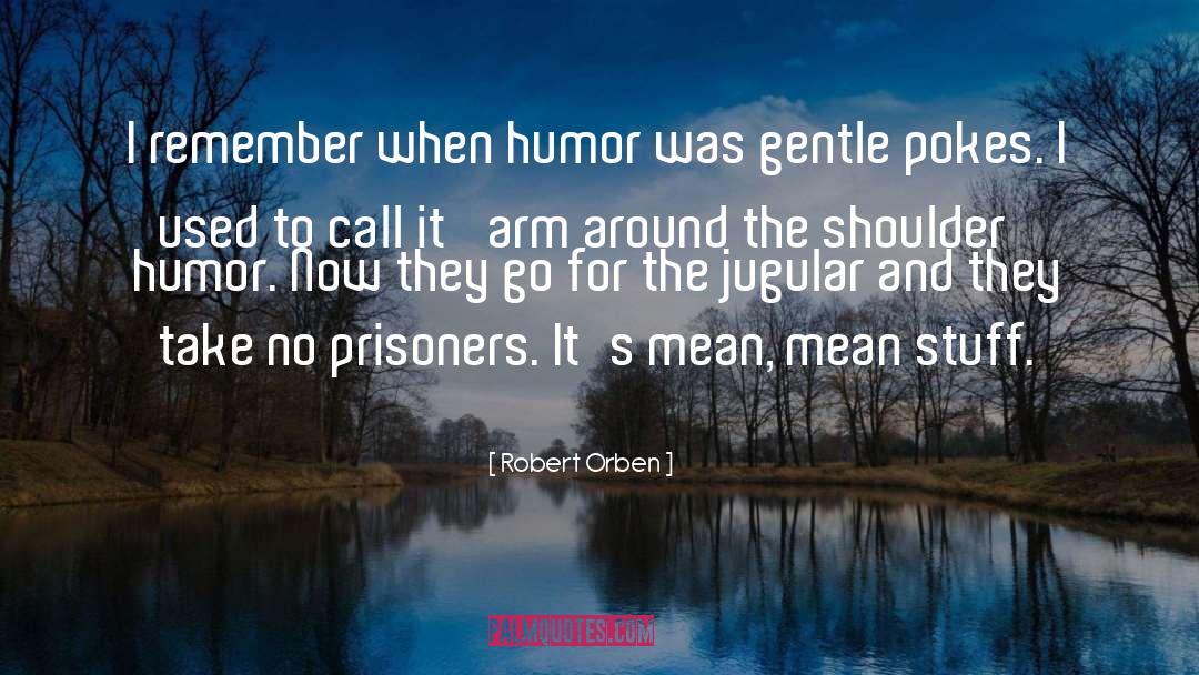 Robert Orben Quotes: I remember when humor was