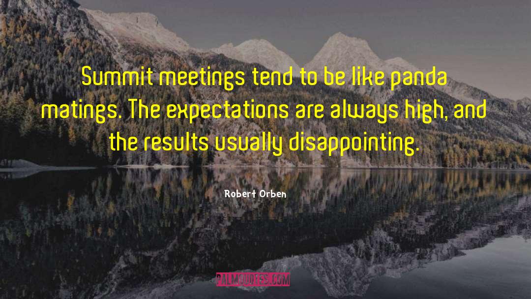 Robert Orben Quotes: Summit meetings tend to be